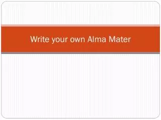 Write your own Alma Mater