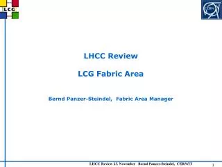 LHCC Review LCG Fabric Area Bernd Panzer-Steindel, Fabric Area Manager