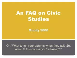 An FAQ on Civic Studies Mundy 2008