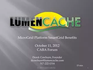MicroGrid Platform SmartGrid Benefits October 11, 2012 CABA Forum Derek Cowburn , Founder