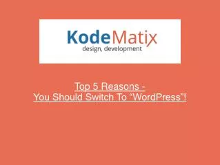 Top 5 Reasons You Should Switch To WordPress - KodeMatix