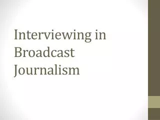 Interviewing in Broadcast Journalism