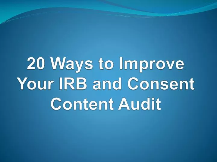 20 ways to improve your irb and consent content audit