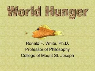 Ronald F. White, Ph.D. Professor of Philosophy College of Mount St. Joseph