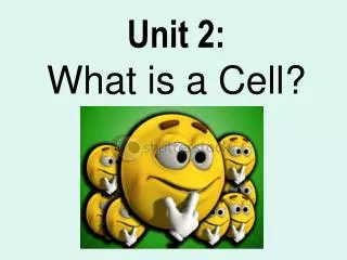 Unit 2: What is a Cell?