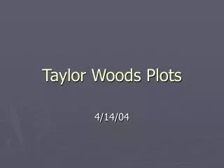 Taylor Woods Plots