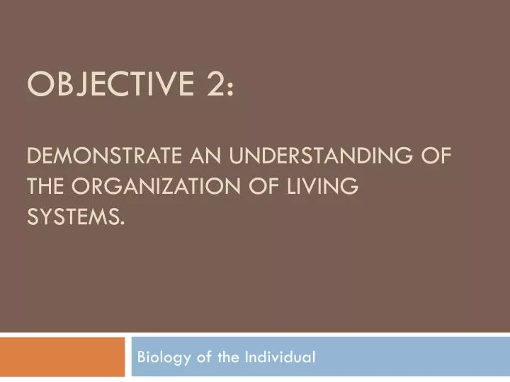 objective 2 demonstrate an understanding of the organization of living systems