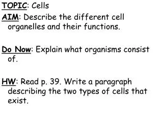 TOPIC : Cells AIM : Describe the different cell organelles and their functions.