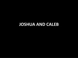 JOSHUA AND CALEB