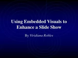 Using Embedded Visuals to Enhance a Slide Show