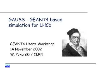GAUSS - GEANT4 based simulation for LHCb