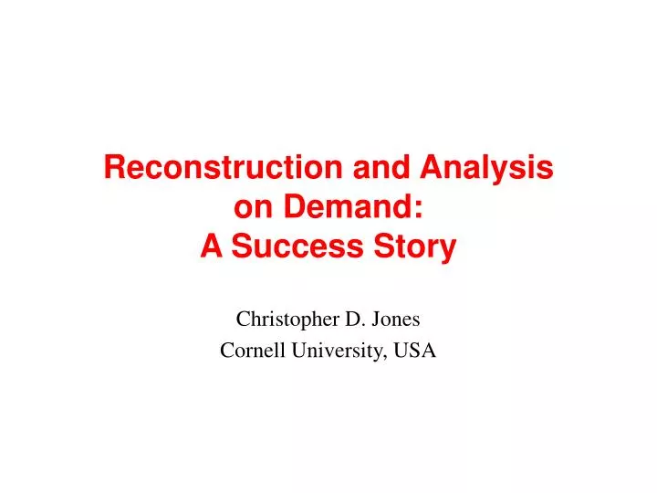 reconstruction and analysis on demand a success story