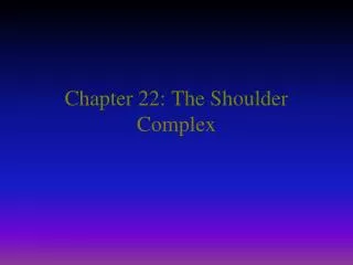 Chapter 22: The Shoulder Complex