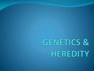 GENETICS &amp; HEREDITY