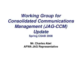 Working Group for Consolidated Communications Management (JAG-CCM) Update Spring CSAB 2008