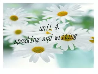 unit 4. speaking and writing