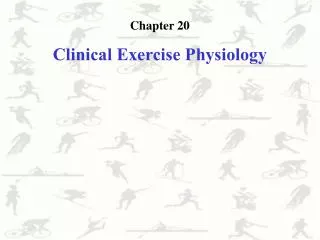 Chapter 20 Clinical Exercise Physiology