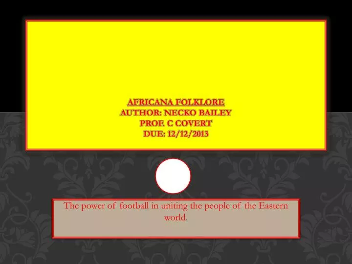 africana folklore author necko bailey prof c covert due 12 12 2013