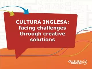 CULTURA INGLESA: facing challenges through creative solutions