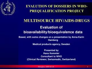 EVALUTION OF DOSSIERS IN WHO-PREQUALIFICATION PROJECT MULTISOURCE HIV/AIDS-DRUGS