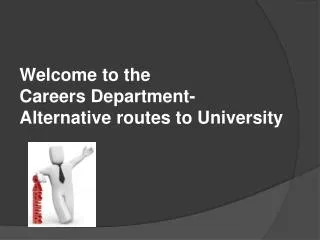 Welcome to the Careers Department- Alternative routes to University
