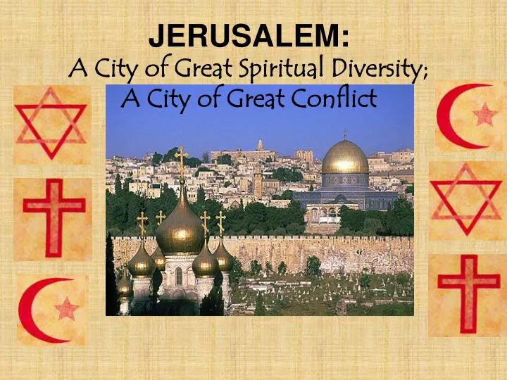 jerusalem a city of great spiritual diversity a city of great conflict
