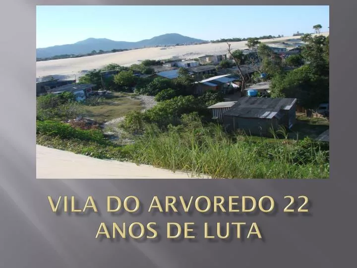 vila do arvoredo 22 anos de luta