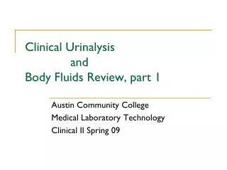 Clinical Urinalysis 		and Body Fluids Review, part 1