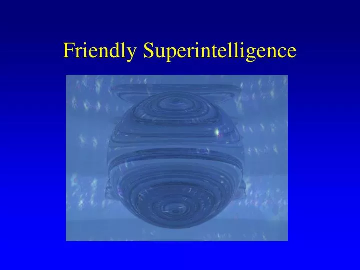 friendly superintelligence