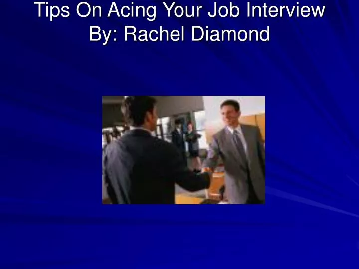 tips on acing your job interview by rachel diamond