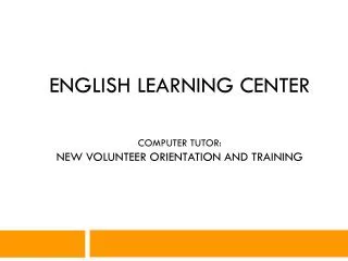 English Learning Center computer tutor: New Volunteer Orientation and Training