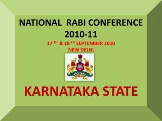 NATIONAL RABI CONFERENCE 2010-11 17 TH &amp; 18 TH SEPTEMBER 2010 NEW DELHI KARNATAKA STATE