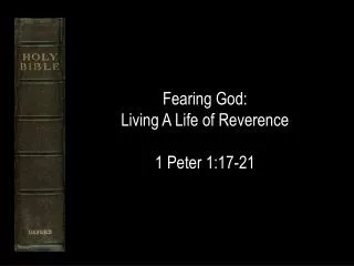 Fearing God: Living A Life of Reverence 1 Peter 1:17-21