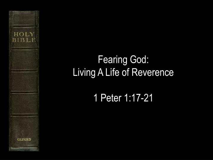 fearing god living a life of reverence 1 peter 1 17 21