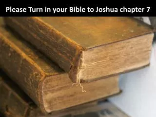 Please Turn in your Bible to Joshua chapter 7