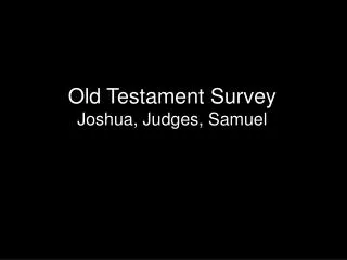 Old Testament Survey Joshua, Judges, Samuel