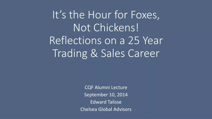 it s the hour for foxes not chickens reflections on a 25 year trading sales career