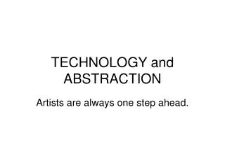TECHNOLOGY and ABSTRACTION