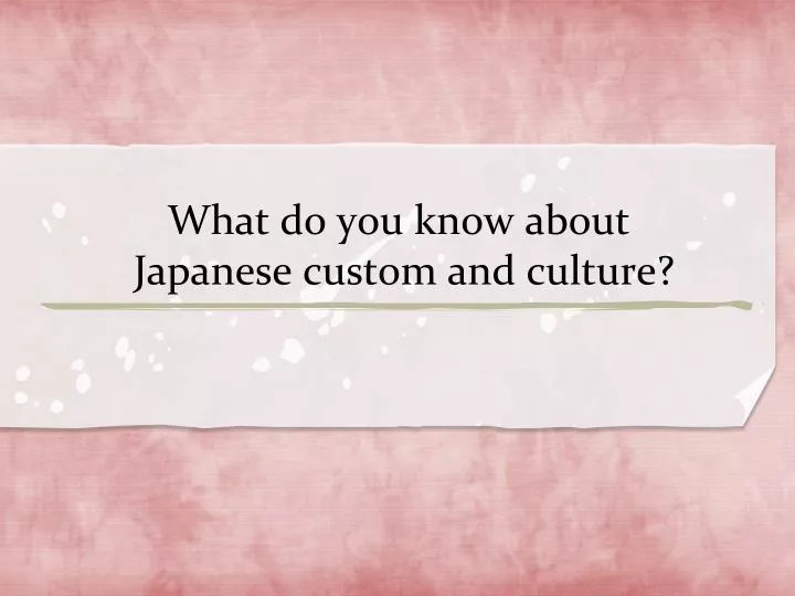 what do you know about japanese custom and culture