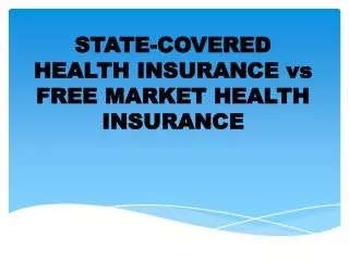 STATE-COVERED HEALTH INSURANCE vs FREE MARKET HEALTH INSURANCE