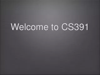 Welcome to CS391