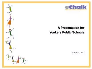 A Presentation for Yonkers Public Schools January 9, 2002