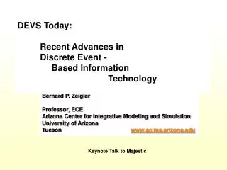 Bernard P. Zeigler Professor, ECE Arizona Center for Integrative Modeling and Simulation