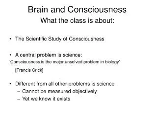 Brain and Consciousness What the class is about: