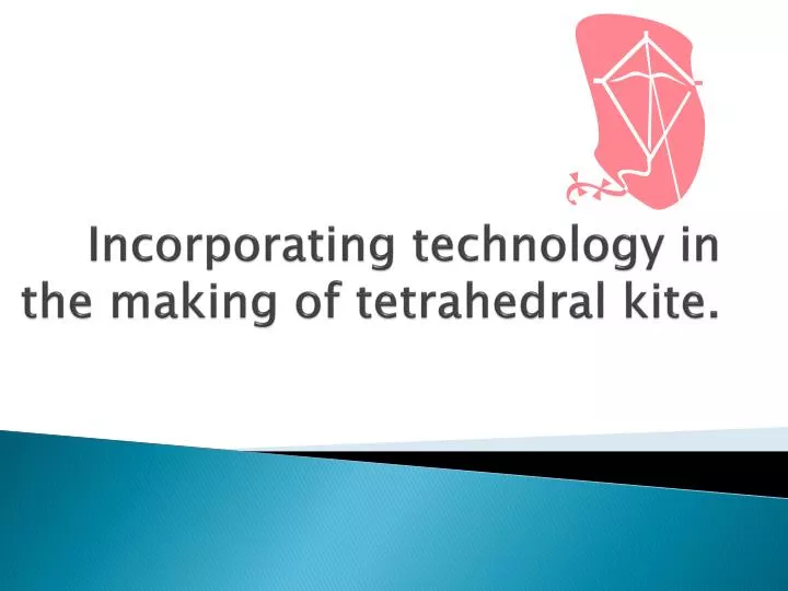 incorporating technology in the making of tetrahedral kite