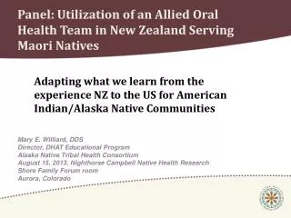 Mary E. Williard, DDS Director, DHAT Educational Program Alaska Native Tribal Health Consortium