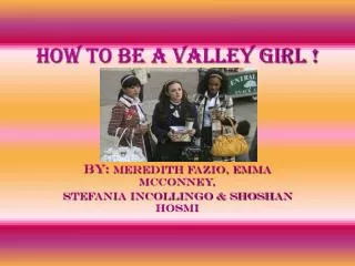How to be a Valley girl !