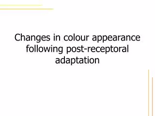 changes in colour appearance following post receptoral adaptation