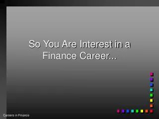 So You Are Interest in a Finance Career...