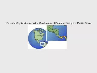 Panama City is situated in the South coast of Panama, facing the Pacific Ocean